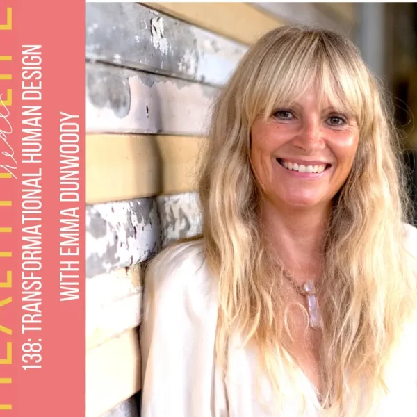 138: Transformational Human Design with Emma Dunwoody